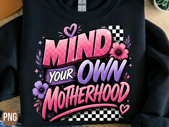 Download Mind Your Own Motherhood PNG T-Shirt - Png Collection